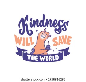 The vector illustration of lettering phrase - Kindness will save the world. The vintage composition with funny llama. Good for world kindness day, holiday designs, t-shirts.