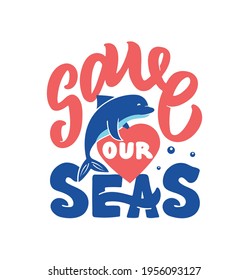 The vector illustration of lettering phrase - Save Our Seas. The letters composition with funny dolphin silhouette hugging heart. Good for World Seas Day designs