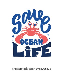 The vector illustration of lettering phrase - Save Ocean Life. The retro composition with cute stylized crab, sea animal. Good for World Ocean Day designs