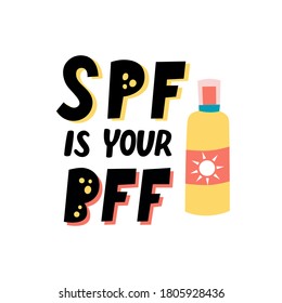 Vector illustration with lettering phrase Spf is your Bff. Hand drawn isolated design of a sunscreen bottle to protect your skin. Funny skin care quote sunblock is your best friend forever.