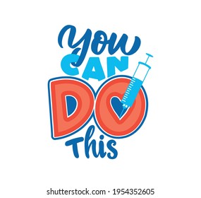 The vector illustration of the lettering phrase - You can DO this. The letters composition with syringe urges to be vaccinated. Good for t-shirt designs, and etc