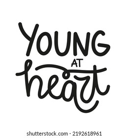Vector illustration with lettering phrase Young at Heart. Trendy typography poster, apparel print design with inspirational quote. 