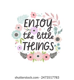 Vector illustration lettering quote enjoy the little things with hand drawn flower illustration, isolated on white background, t-shirt design, poster, flyer, stationery