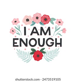 Vector illustration lettering quote I am enough with hand drawn flower illustration, isolated on white background, t-shirt design, poster, flyer, stationery