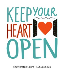 Vector illustration with lettering quote. Keep your heart open. Inspiring print design with colored text