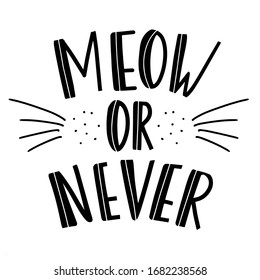 Vector illustration with lettering quote Meow or Never. Inspirational typography black and white poster with text and cat face. Cute modern style print design