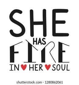 Vector illustration with lettering quote - she has fire in her soul. Women feminist inspirational typography poster