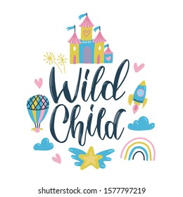 Vector illustration with lettering quote - Wild Child. Inspirational typography poster with balloon, rocket, rainbow,and castle castle. Romantic and trendy vintage print design.