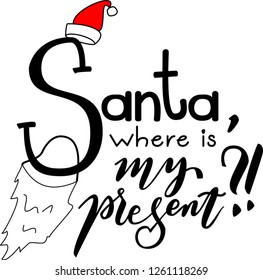 Vector illustration with lettering "Santa, where is my present?!", red hat and white fake beard.The lettering is the main element in the overall composition and red hat and white beard as a background