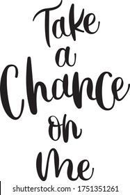 Vector Illustration Lettering Script Hand Written Clip Art Take a Chance on me Quote Card Isolated Elements White Background