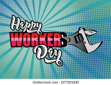 Vector illustration of a lettering text Happy Worker's day. With a wrench on a retro background in the style of pop art. Excellent poster, cover, advertising leaflet or greeting card.