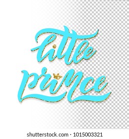 Vector illustration Lettering. Text Little prince on transparent background in Pastel blue turquoise colors with golden glitter crown. For Lettering logotype, badge, icon,banners, postcards, newborns