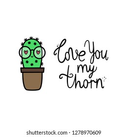 Vector illustration with lettering for Valentine's day. A cactus in love with glasses. Love you my thorn. Hand-drawn style. Cartoon style.