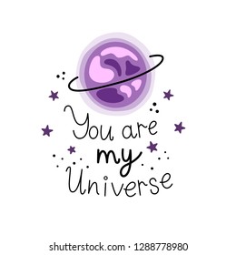 Vector illustration with lettering for Valentine's day. You my universe. Planet and stars. Hand-drawn style. Cartoon style.