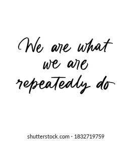 Vector illustration of lettering WE ARE WHAT REPEATEDLY DO. Bar/club card/banner or postcard template. Club calligraphy/lettering. Useful for sites, café, banners, invitation. Trend font TYPOGRAPHY