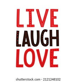 Vector illustration with lettering words. Live, Laugh, Love. Inspirational typography poster with text, apparel print design