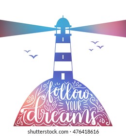 Vector illustration with lighthouse and motivational quote lettering. Dreamy hipster background with phrase Follow your dreams. White version.