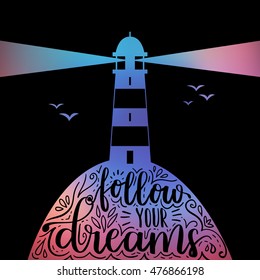 Vector illustration with lighthouse and motivational quote lettering. Dreamy hipster background with phrase Follow your dreams. Black version.
