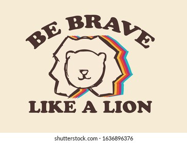Vector Illustration of Lion Animal with Vintage Rainbow Style and Quotes or Typography. This Is Good For Poster and Shirt Design.