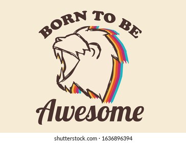 Vector Illustration of Lion Animal with Vintage Rainbow Style and Quotes or Typography. This Is Good For Poster and Shirt Design.