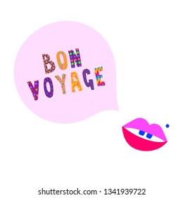 Vector illustration of lips saying Bon Voyage with speech bubble and hand drawn letters in retro style