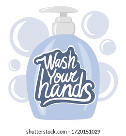 Vector illustration of liquid soap. Coronavirus Covid-19, quarantine motivational poster. Wash your hands logo calligraphy lettering text on a gel bottle. Personal hygiene and disinfection notice.
