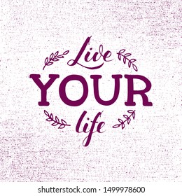 Vector illustration of live your life lettering for banner, postcard, poster, clothes, advertisement design. Handwritten motivational text for template, signage, billboard, print. Brush pen writing.