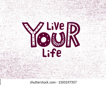 Vector illustration of live your life lettering for banner, postcard, poster, clothes, advertisement design. Handwritten motivational text for template, signage, billboard, print. Hand drawn words