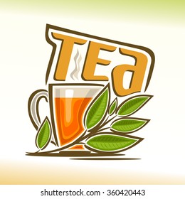 Vector illustration for logo of tea still life composition, consisting of a transparent glass cup with a fragrant hot  tea and sprig with green leaves. 