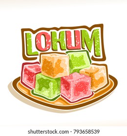 Vector illustration of Lokum, poster with pile of colorful turkish delight powdered sugar on square dish, original typeface title text lokum, traditional oriental arabic dessert for Ramadan holiday.