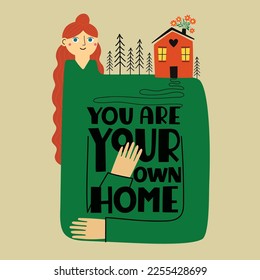 Vector illustration with long hair girl, red house, pine trees and lettering quote. You are your own home. Inspirational typography poster, sticker template, apparel print design
