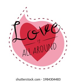 Vector illustration of love is all around. Greeting card with a red heart. Family love illustration and banner. Valentines day card illustration. Love celebration icon.