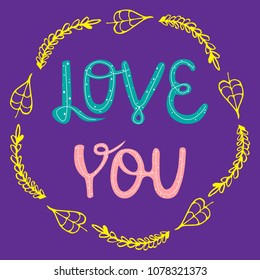 Vector illustration Love in a flower frame. lettering. Handwritten quote. Vector illustration EPS10. Colorful design for poster, print on the t-shirt, card, invitation. Easy editable for design.