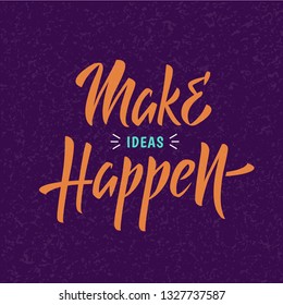 Vector illustration with Make ideas happen. text. For cards and interior design. Inspirational quote. Hand drawn lettering poster. EPS10 