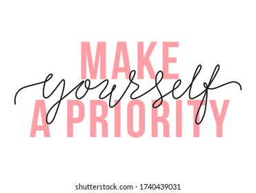 Vector illustration of Make Yourself a Priority lettering quote. Self-care and body positive trendy concept. Modern calligraphy text design print for fashion, t shirt, label, badge, sticker, banner