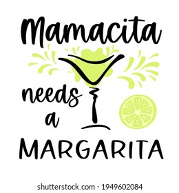 Vector illustration Mamacita needs margarita lettering, cocktail glass and lime on white background. Funny Mexican card with alcohol drink and quote good for t shirt design, Cinco de mayo, party.