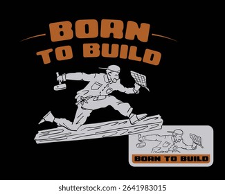 Vector Illustration of a Man Builder or Architect with smiley and happy Face Running on Top of a Log holding a Hammer and Blue print, designed with "BORN TO BUILD"' text