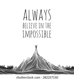 Vector illustration of man conquered mountain peak and stands at the top of the hill. Always believe in the impossible. Motivational and inspirational typography poster with quote
