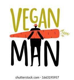 Vector illustration with man holding orange carrot. Vegan Man lettering words. Funny colored typography poster, vegetarian apparel print design