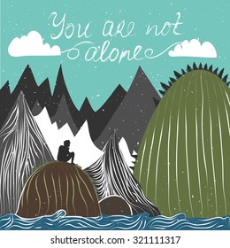 Vector illustration of man silhouette, mountains and forest. You are not alone. Motivational and inspirational typography poster with quote. The concept of the unity of man and nature. Backpacking