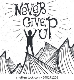 Vector illustration with man silhouette standing on the top of mountain. Concept of sport and active life. Champion, never give up quote. Motivation and inspiration typography poster. Greeting card