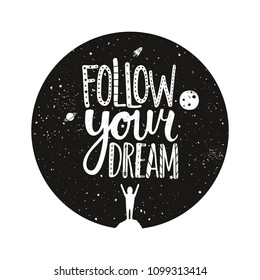 Vector illustration with man silhouette, starry space, moon, saturn and rocketship and lettering text - follow your dream. Typography inspirational print design