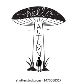 Vector illustration with man silhouette, stones, grass, birds and huge mushroom. Hello Autumn calligraphy and lettering text. Black white typography poster, greeting card or apparel print design
