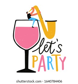 Vector illustration with man sitting on wine glass and playing saxophone. Let's party lettering phrase. Music festival typography poster. Flyer template design for music events, jazz concerts