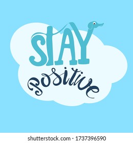 VECTOR ILLUSTRATION MANUAL LETTERING STAY POSITIVE ON THE BACKGROUND OF THE CLOUD AND SKY WITH A DECORATION OF A CUTE DOG