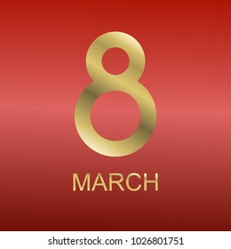 Vector illustration. March 8, International Women's Day. Congratulations on the holiday. Gold metallic digit 8 on a red gradient background.