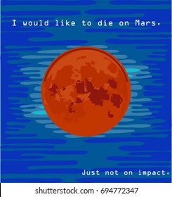 Vector illustration of Mars. Globe red planet on dark space background. Globe vector Mars view from space. Element of solar system. ' I would like to die on Mars. Just not on impact. '