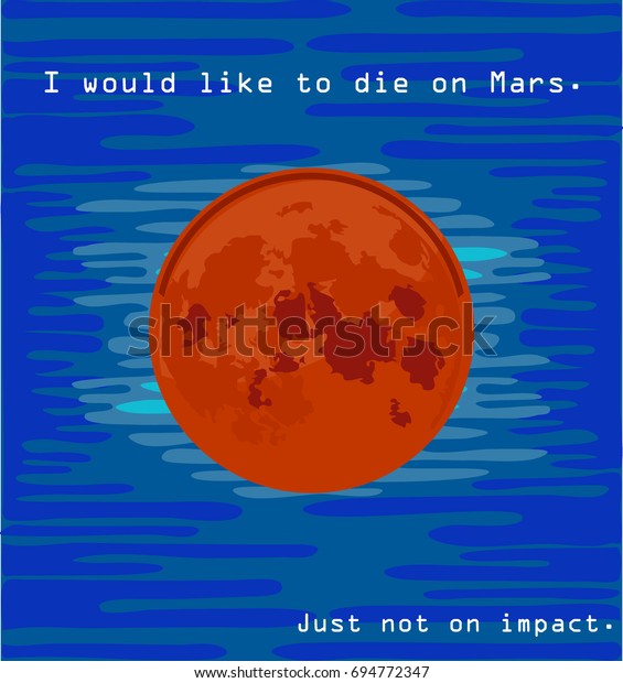 Vector\
illustration of Mars. Globe red planet on dark space background.\
Globe vector Mars view from space. Element of solar system. \' I\
would like to die on Mars. Just not on impact.\
\'