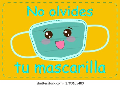 Vector illustration of a mask with a cute face with the text in spanish "Don't forget your mask" (No olvides tu mascarilla). Poster for the classroom.  Back to school 2020