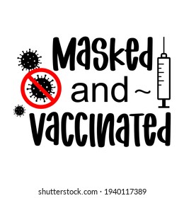 Vector illustration Masked and vaccinated Covid-19 quote, corona virus vaccine with syringe. Pandemic Quote, Coronavirus Covid 19 into Stop sign for design, print, t-shirt, time to covid vaccine.   